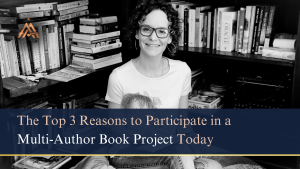 Read more about the article The Top 3 Reasons To Participate In A Multi-Author Book Project Today!