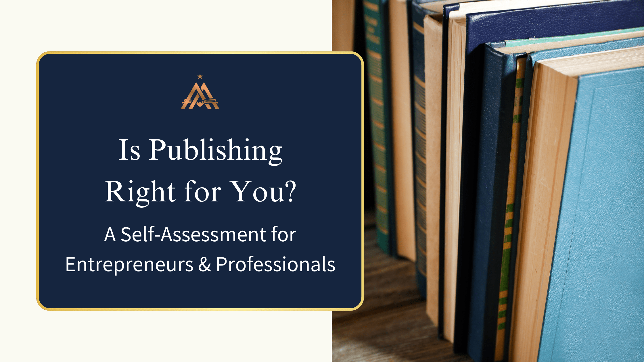 Read more about the article Is Publishing Right for You? A Self-Assessment for Entrepreneurs & Professionals