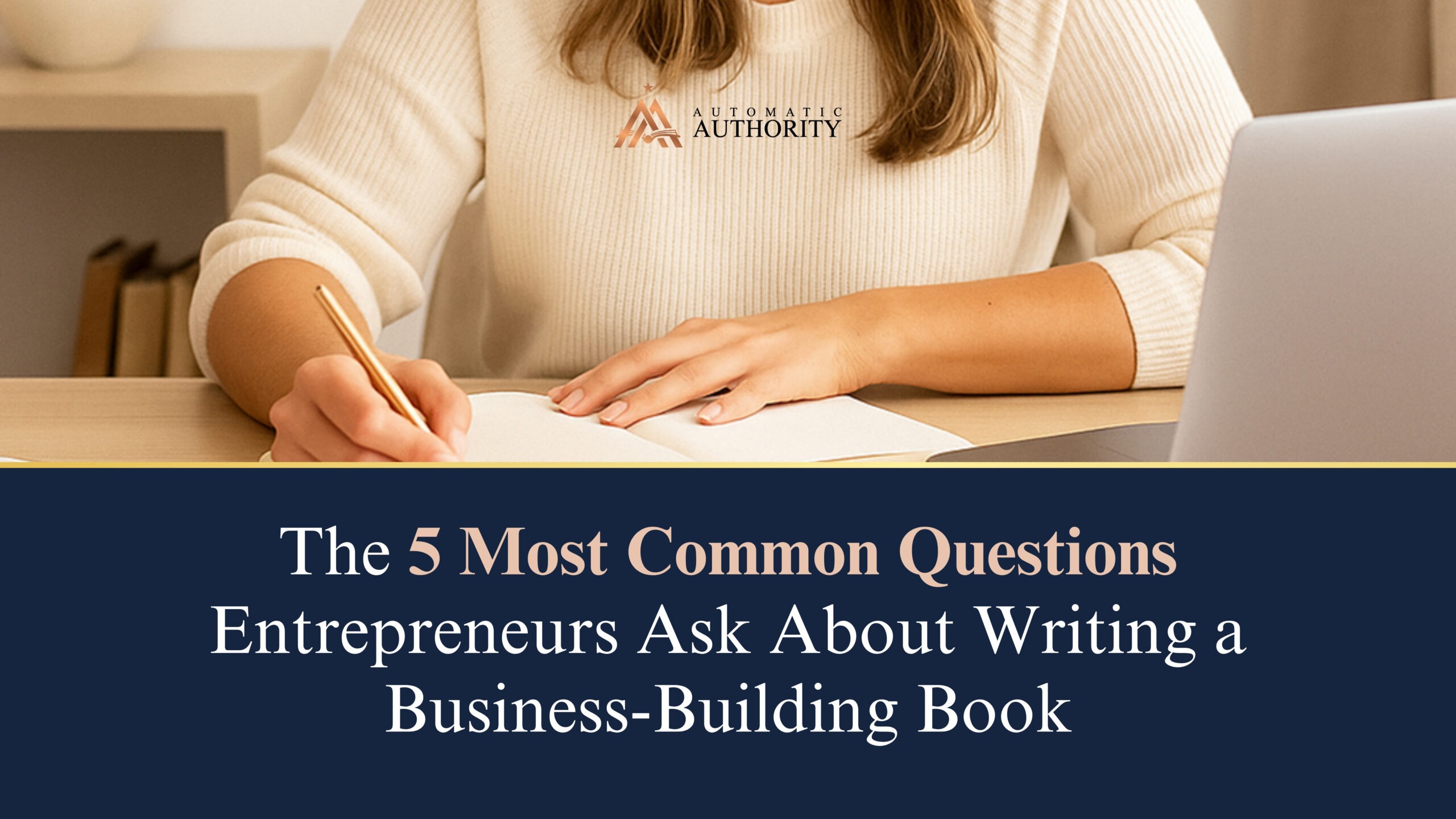 Read more about the article The 5 Most Common Questions Entrepreneurs Ask About Writing a Business-Building Book